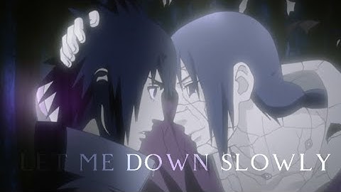Let Me Down Slowly \\Itachi and Sasuke edit//