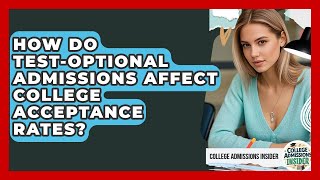 How Do Test-Optional Admissions Affect College Acceptance Rates? | College Admissions Insider