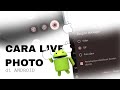 cara agar android kalian bisa live photo seperti di Iphone