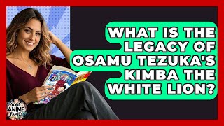What Is The Legacy Of Osamu Tezuka's Kimba The White Lion? - Your Anime Family