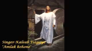 Kaleab Tsegaye 'Amlak kehone'