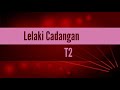 Download Lagu Lelaki Cadangan - T2 ( lirik)