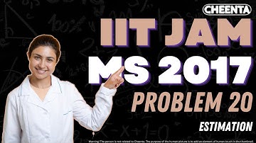 IIT JAM MS 2017 Problem 20 Solution | Estimation | Cheenta