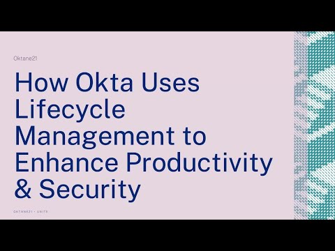 How Okta Uses Lifecycle Management to Enhance Productivity & Security