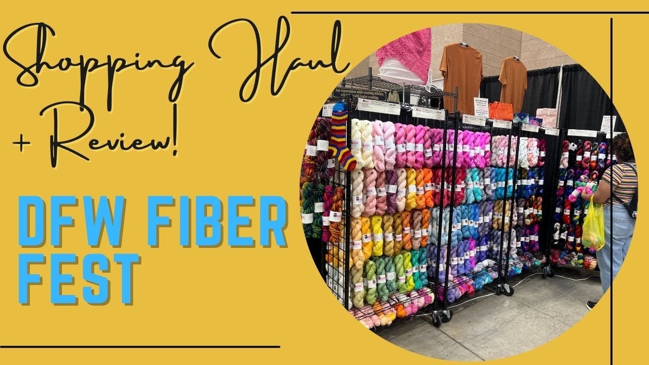 (HONEST) Review of DFW Fiber Fest & Shopping Haul