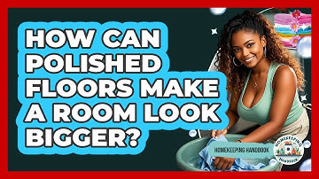 How Can Polished Floors Make A Room Look Bigger? - Homekeeping Handbook