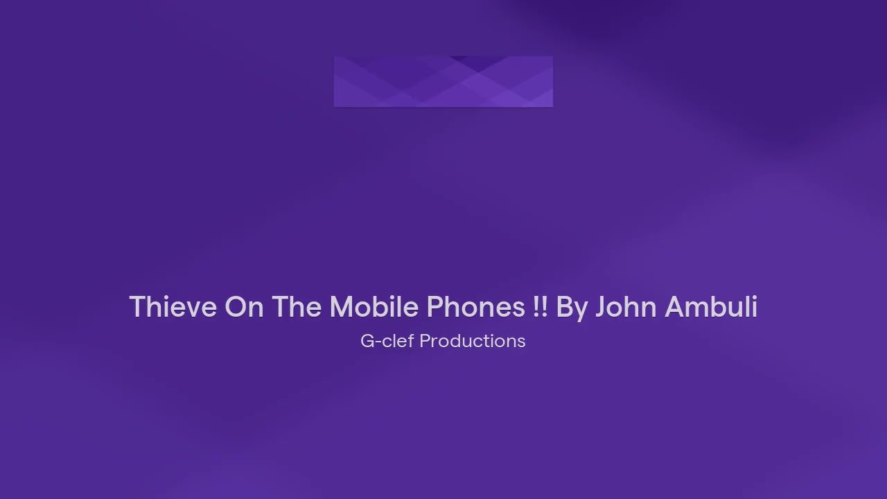 Thieve On The Mobile Phones !! By John Ambuli