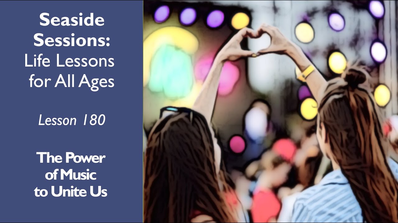 Seaside Session, Life Lessons for all Ages:  Music Unites Us