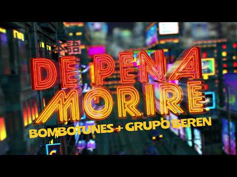 Bombotunes - De Pena Morire FT Grupo BeRen