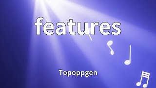 Topoppgen - features (Lyrics)