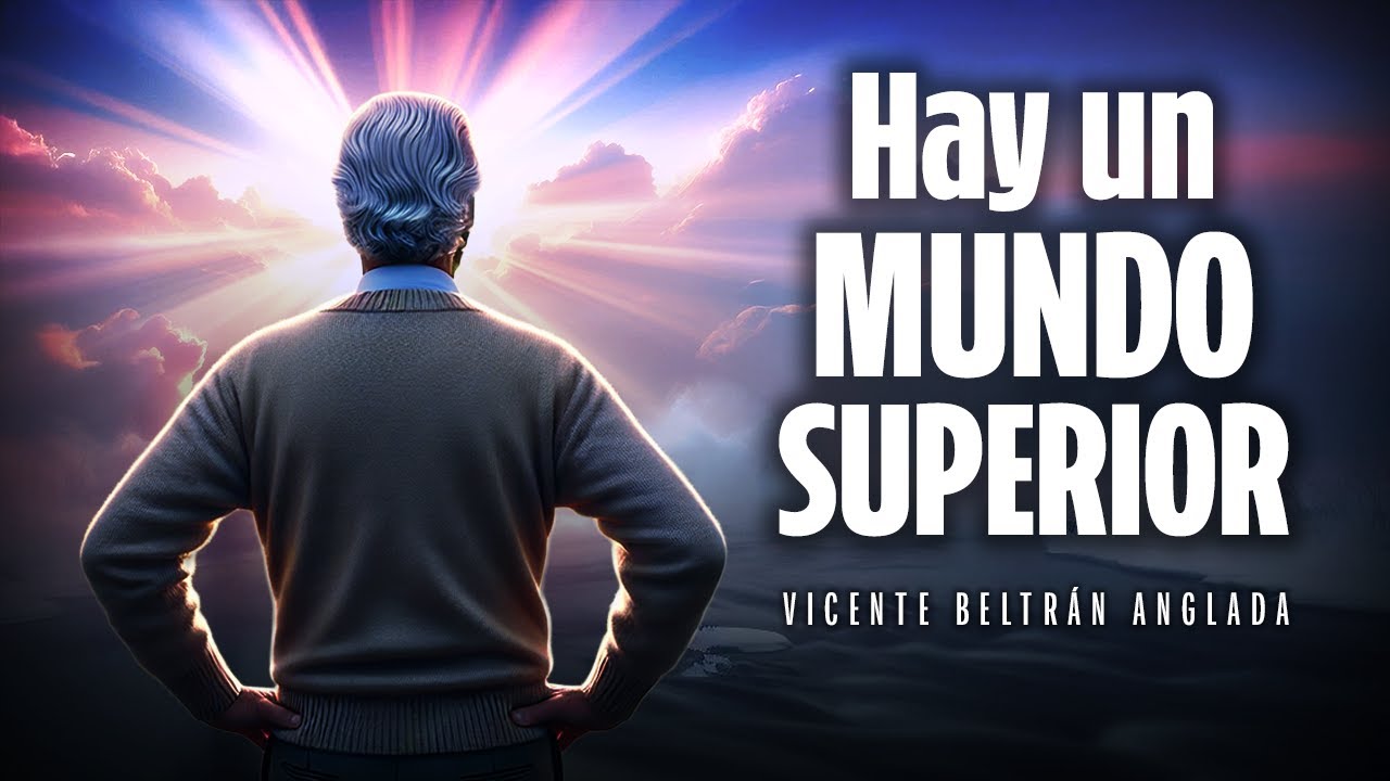 Vicente Beltrán Anglada: Llegar al MUNDO SUPERIOR es Sencillo