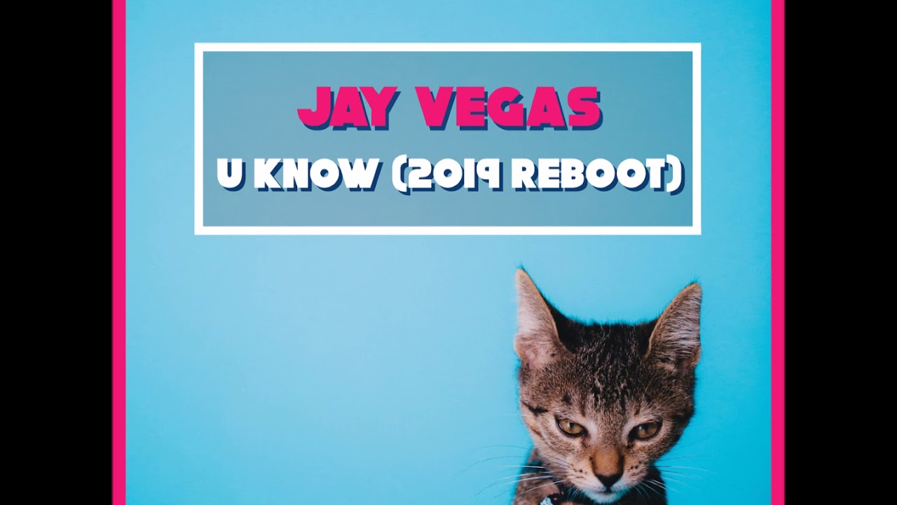 Jay Vegas - U Know (2019 Reboot)