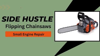 Side Hustle - Flipping Chainsaws - Small Engine Repair