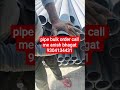 pipe bulk order call me anish bhagat 9304134431