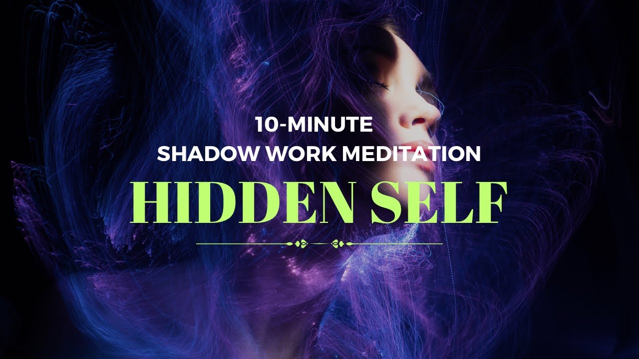 Embracing Your Hidden Self - 10-Minute Guided Shadow Work Meditation ...