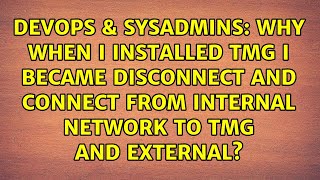 Why when i installed TMG i became disconnect and connect from internal network to TMG and external