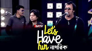 Lets Have Fun | নাগরিক | Nagorik Live Concert | SA Live Studio | SATV Music