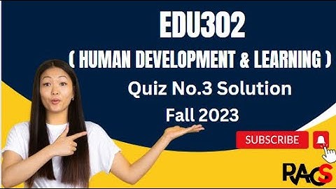 EDU302 (Human Development and Learning) Quiz No.3 Solution Fall 2023