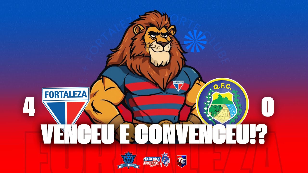VENCEU E CONVENCEU!? FORTALEZA 4X0 QUIXADÁ - RESENHA DO LEÃO OFICIAL