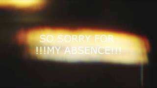 Sorry for my absence video