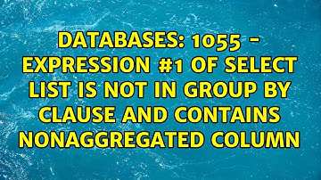 1055 - Expression #1 of SELECT list is not in GROUP BY clause and contains nonaggregated column