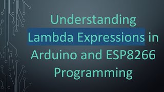 Understanding Lambda Expressions in Arduino and ESP8266 Programming