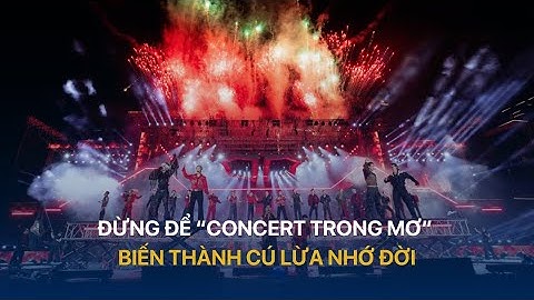 Đừng để “concert trong mơ” biến thành cú lừa nhớ đời | VTVIndex