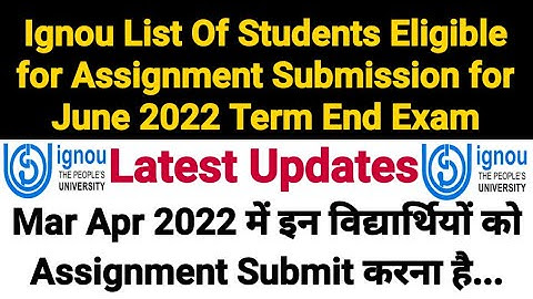 Ignou List Of Students Eligible for Assignment Submission for June 2022 Term End Exam
