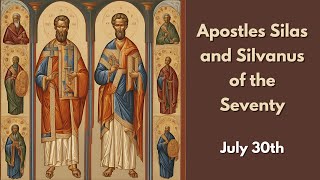 Apostles Silas and Silvanus of the Seventy - July 30th