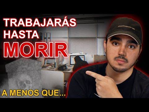 Haz ESTO... O Trabajarás Hasta Morir (IMPORTANTE)