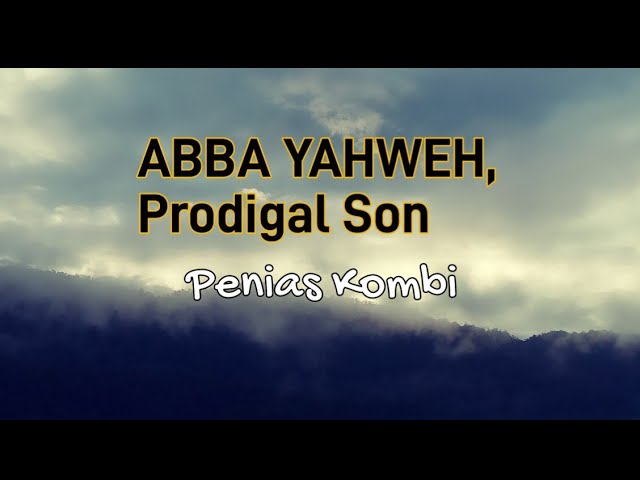 ABBA YAHWEH lyrics with translation- Prodigal Son-Penias Kombi(2023 PNG TokGospel Worship Song) class=