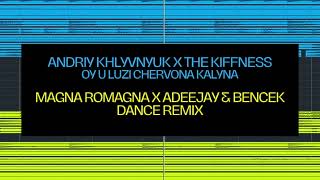 Andriy Khlyvnyuk X The Kiffness - Oy U Luzi Chervona Kalyna (Magna Romagna X Adeejay & Bencek Remix)
