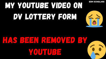 😱😥😢😭My YouTube DV Lottery Application Form Video has been REMOVED BY YOUTUBE #DVLOTTERY 😱😥😢😭