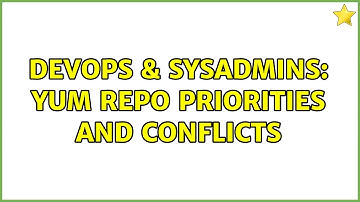 DevOps & SysAdmins: Yum repo priorities and conflicts (2 Solutions!!)
