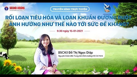 RỐI LOẠN TIÊU HÓA VÀ LOẠN KHUẨN ĐƯỜNG RUỘT ẢNH HƯỞNG NHƯ THẾ NÀO TỚI SỨC ĐỀ KHÁNG?