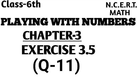 Q-11 Exercise 3.5 ll CHAPTER 3 PLAYING WITH NUMBERS ll Class 6th NCERT Math