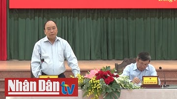 Thủ tướng Nguyễn Xuân Phúc làm việc với tỉnh Đồng Nai