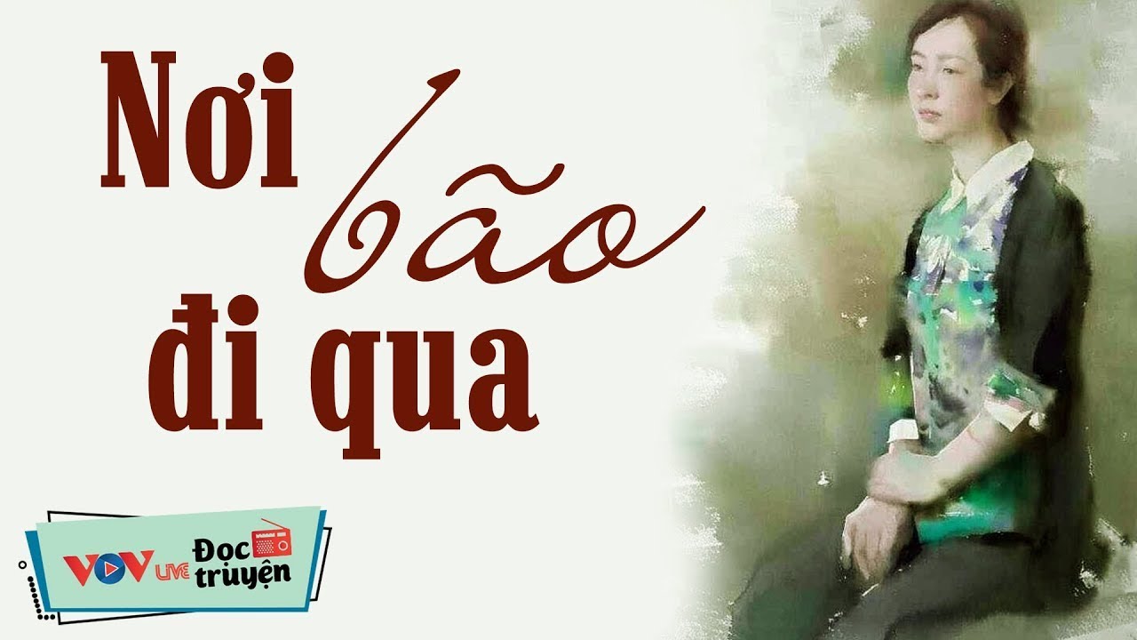 Nghe Mà Xót Xa Phận Người Phụ Nữ - Nơi Bão Đi Qua | Đọc Truyện Đêm Khuya Đài Tiếng Nói Việt Nam VOV