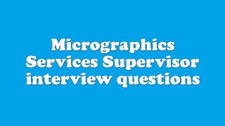 Micrographics Services Supervisor Interview Questions