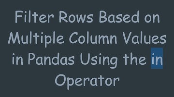 Filter Rows Based on Multiple Column Values in Pandas Using the in Operator