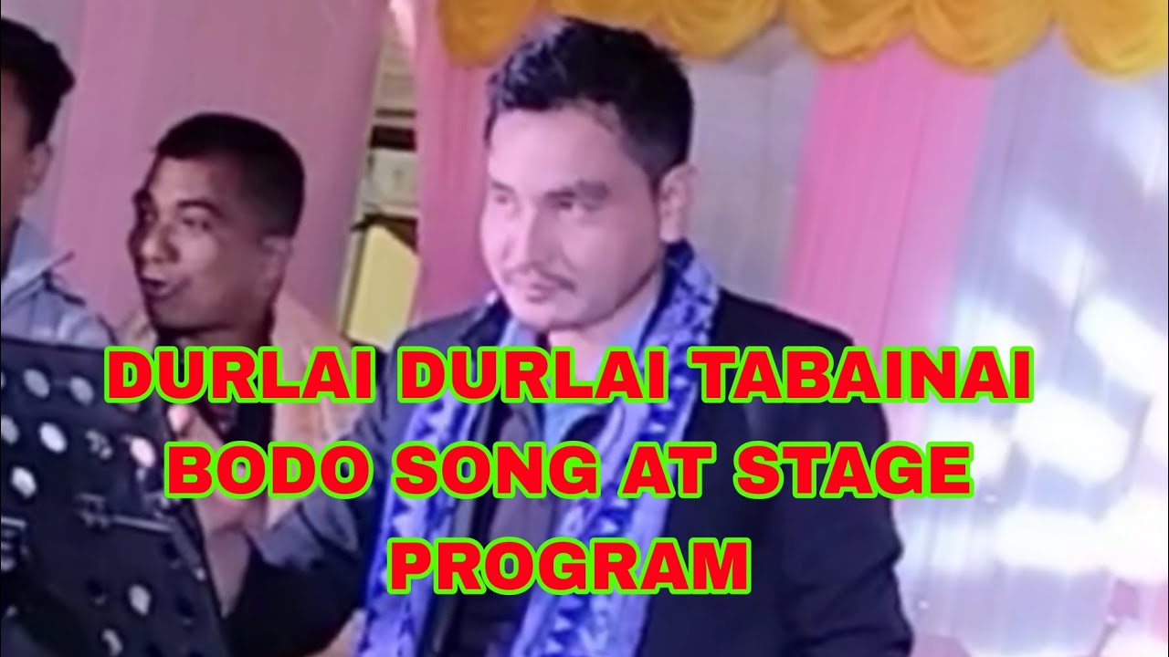 DURLAI DURLAI TABAINAI BODO SONG AT STAGE PROGRAM 