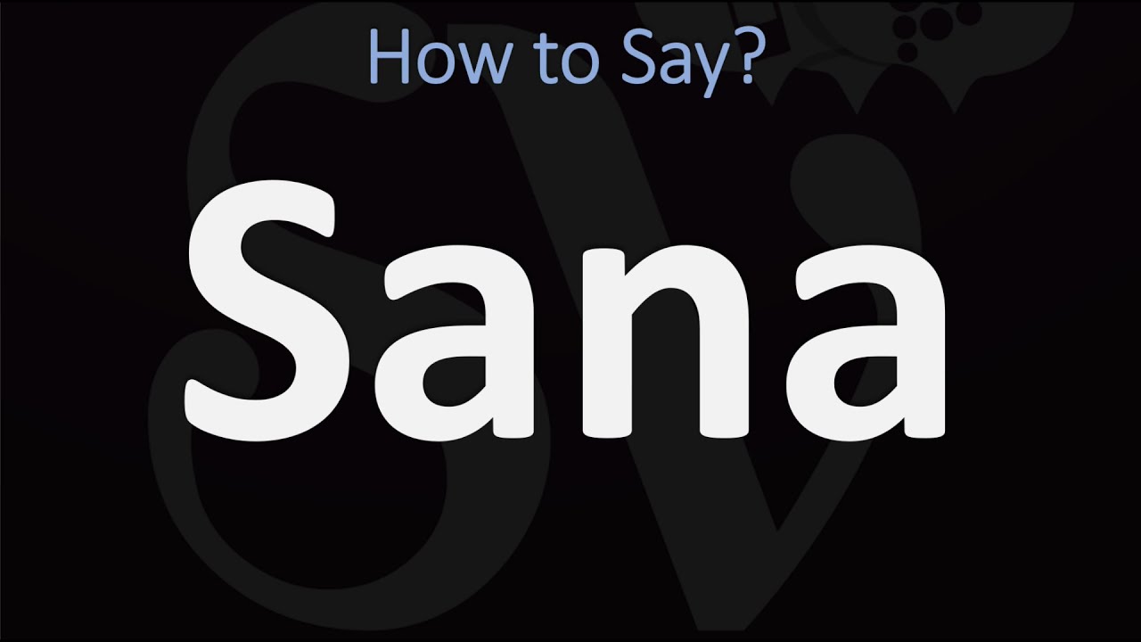 How to Pronounce Sana? (CORRECTLY) YouTube