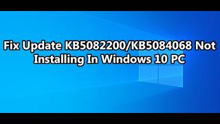 Fix Update KB5082200/KB5084068 Not Installing In Windows 10 PC