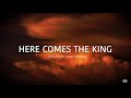 Here comes the king official lyric