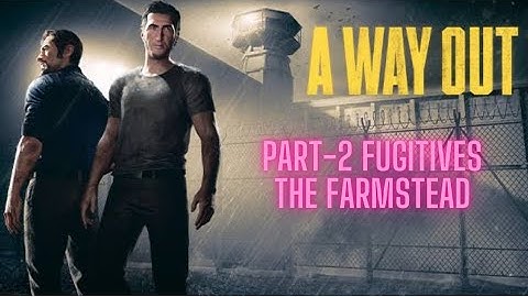 A WAY OUT | PART-2 FUGITIVES || THE FARMSTEAD