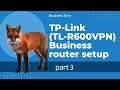 TP-Link (TL-R600VPN) Business router setup part 3
