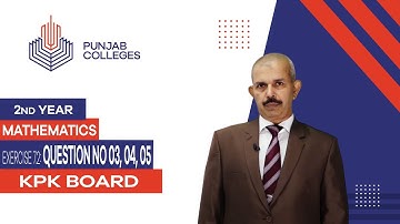 PGC Lectures-Inter Part 2-KPK Board-Mathematics-Chapter 07-Exercise 7.2: Question No 03,04,05
