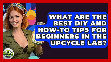 What Are the Best DIY and How-To Tips for Beginners in The Upcycle Lab? - The Upcycle Lab