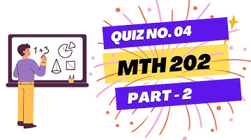MTH202 Quiz 4 Spring 2022 Part 2 With Solution Proofs | Virtual University