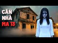Căn Nhà Ma Số 13 – Linh Hồn Chưa Siêu Thoát 👻